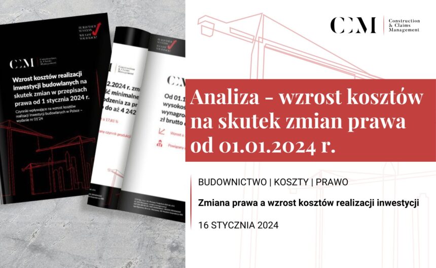 ANALIZA CCM – WZROST KOSZTÓW REALIZACJI INWESTYCJI BUDOWLANYCH NA SKUTEK ZMIAN W PRZEPISACH PRAWA OD 1 STYCZNIA 2024